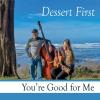 Dessert First - You're Good for Me CD