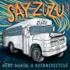 Say Zuzu - Here Again: A Retrospective CD (1994-2002; Stic)
