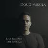 Doug Mikula - Just Beneath the Surface CD
