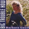 Barbara Cecil - Big Trouble Now CD