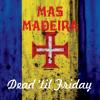 Dead 'til Friday - Mas Madeira CD