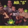 MR. S - Songs For Family Friends & Frogs CD