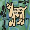 Yum Yum Children - Used To Would've CD