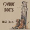 Mike Craig - Cowboy Boots CD (CDRP)