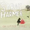 Arts & Crafts Sarah harmer - oh little fire vinyl [lp]