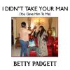 Betty Padgett - I Didn't Take Your Man(You Gave Him to Me) CD