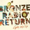 Bronze Radio Return - Light Me Up CD