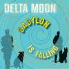 Delta Moon - Babylon Is Falling CD