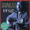 Horacio Banegas - 15 Grandes Exitos CD
