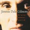 Gilmore, Jimmie Dale - Braver Newer World CD