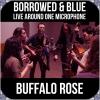 Buffalo Rose - Borrowed & Blue: Live Around One Microphone CD
