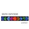 Sun Divide - Lately CD (CDRP)