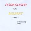 Mark Moore - Porkchops With Mozart CD (CDR)