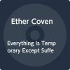 Ether Coven - Everything Is Temporary Except Suffering VINYL [LP]