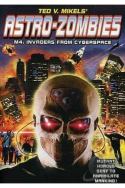 Astro Zombies: M4 - Invaders from Cyberspace movie