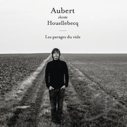 Jean-Louis Aubert  Aubert chante Houellebecq : Les parages du vide