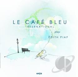 Le Caf Bleu International  Le Caf Bleu International plays dith Piaf