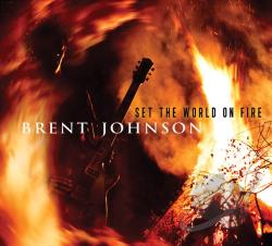 Brent Johnson  Set the World on Fire